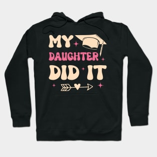 My Daughter Did It Family Graduation Gift For Men Women Hoodie